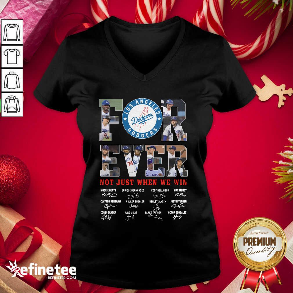 Good Forever Not Just When We Win Los Angeles Dodgers Team Signatures Shirt