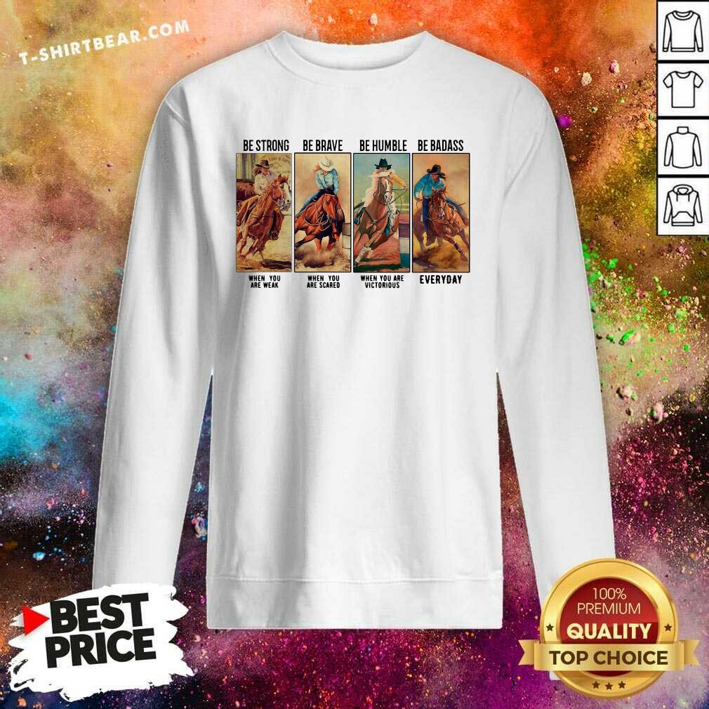 Good Horse Be Strong Be Brave Be Humble Be Badass Everyday Shirt