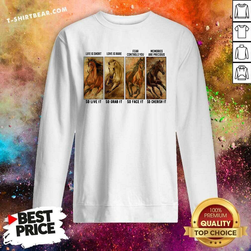good-horses-life-is-short-love-is-rare-fear-controls-you-memories-sweatshirt.jpg