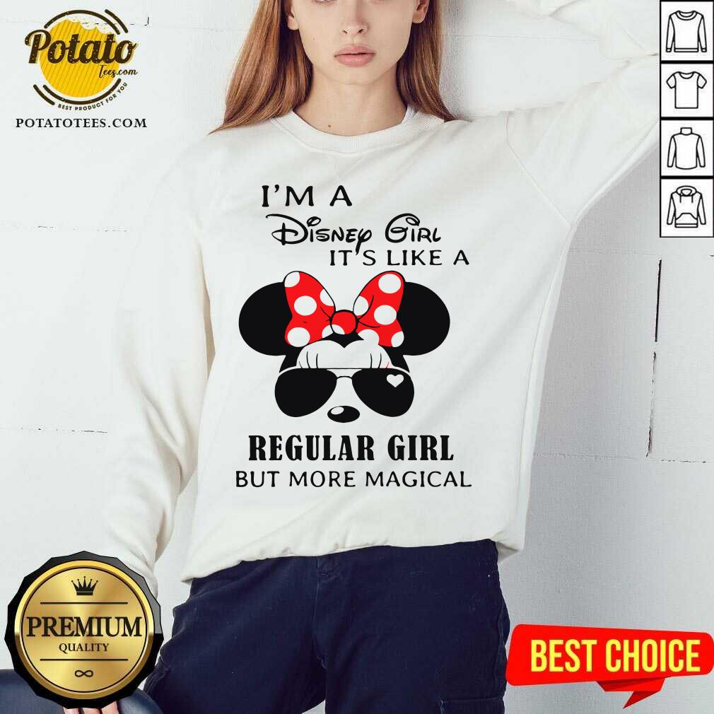Good I’m A Disney Girl It’s Like A Regular Girl But More Magical Shirt