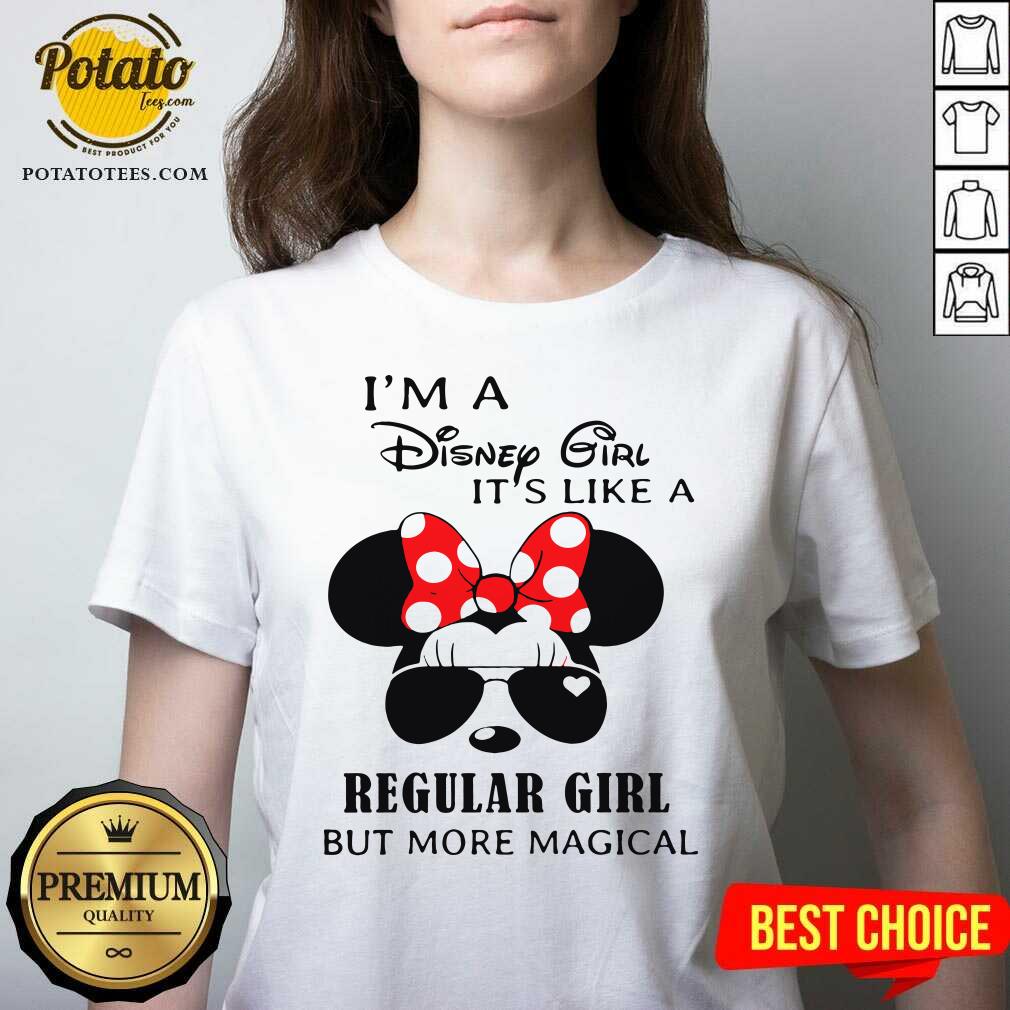 Good I’m A Disney Girl It’s Like A Regular Girl But More Magical Shirt