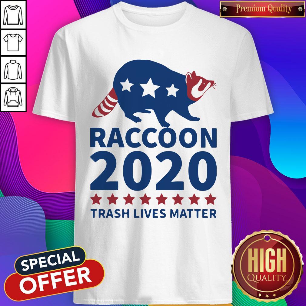 Good Raccoon 2020 Trash Lives Matter Shirt