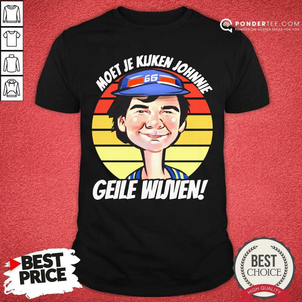 Good Vintage Moet Je Kijken Johnnie Geile Wijven Shirt