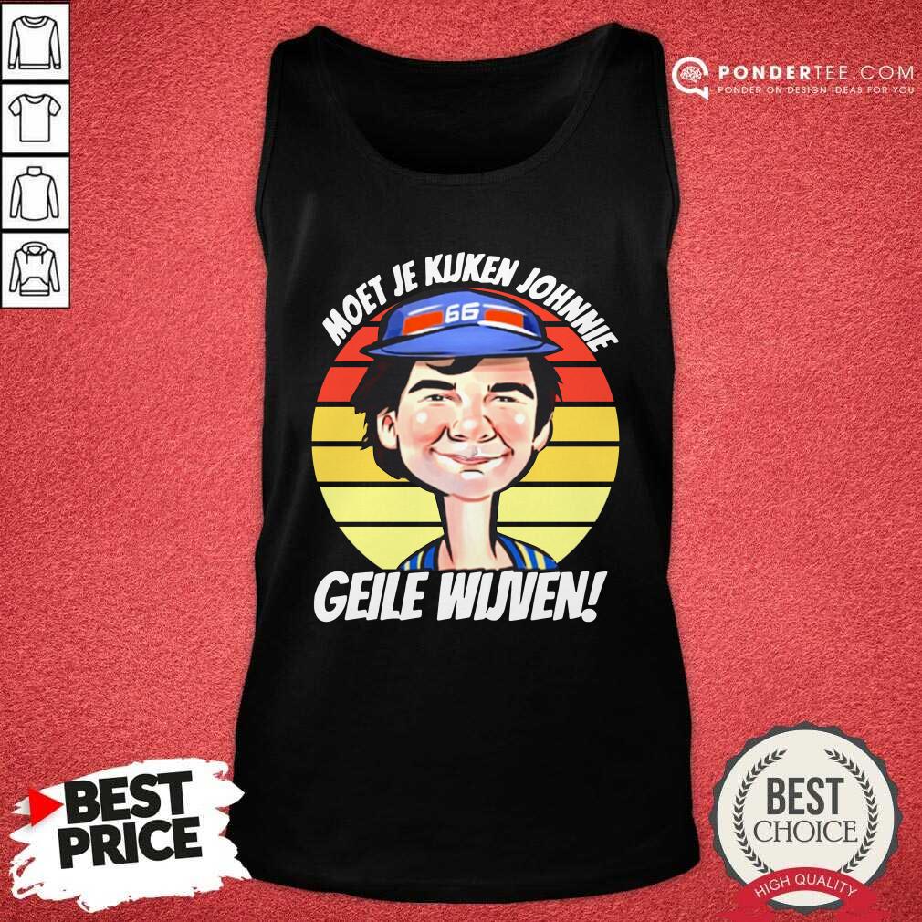 Good Vintage Moet Je Kijken Johnnie Geile Wijven Shirt