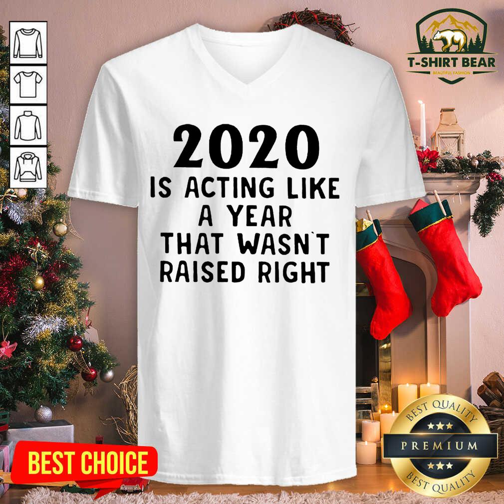 Grateful 2020 Is Acting Like A Year That Wasn’t Raised Right Shirt