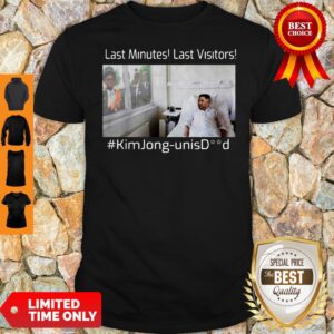 Top Last Minutes Last Visitors Kim Jong Un Isdead Shirt