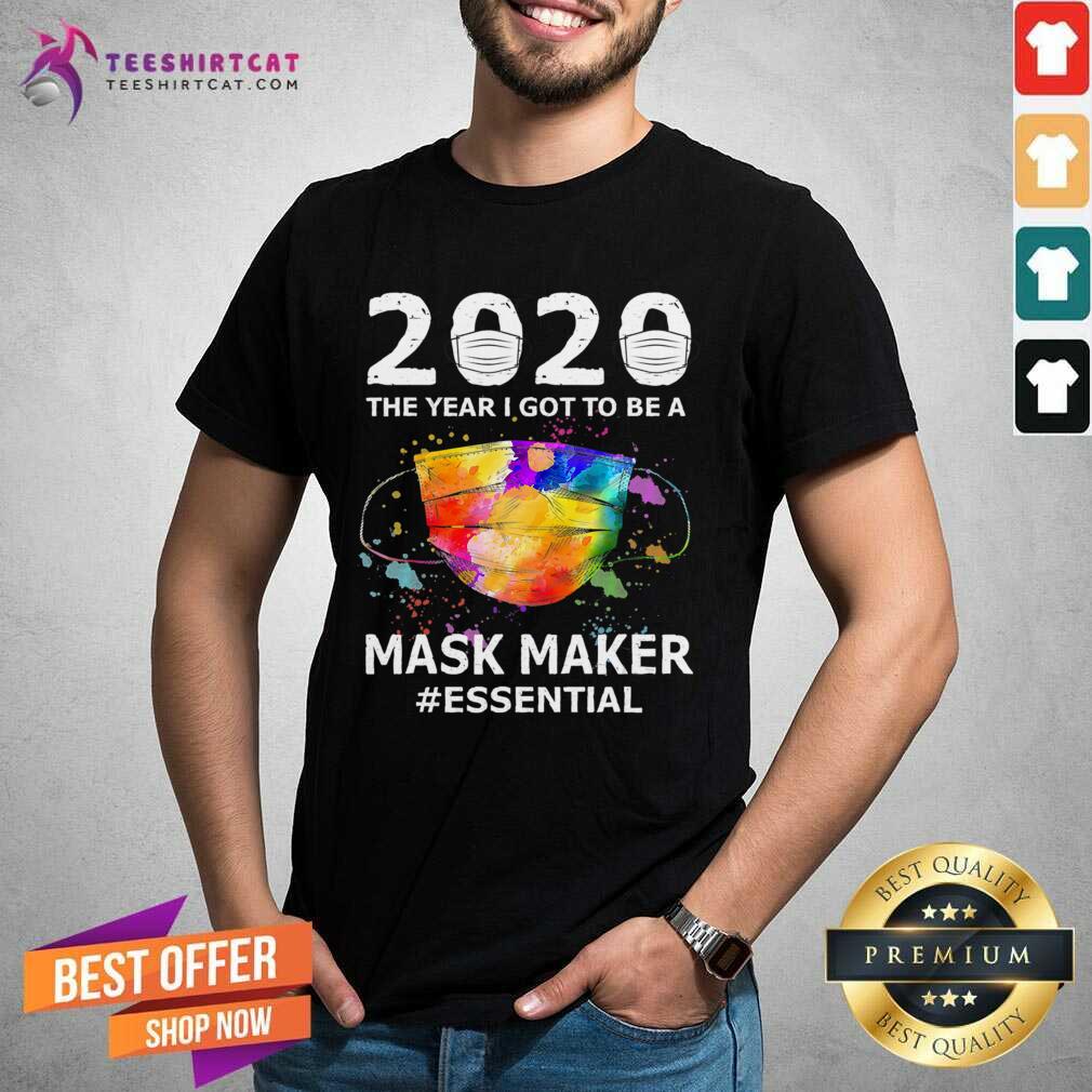 Happy 2020 The Year I Got To Be Mask Maker Essential Shirt