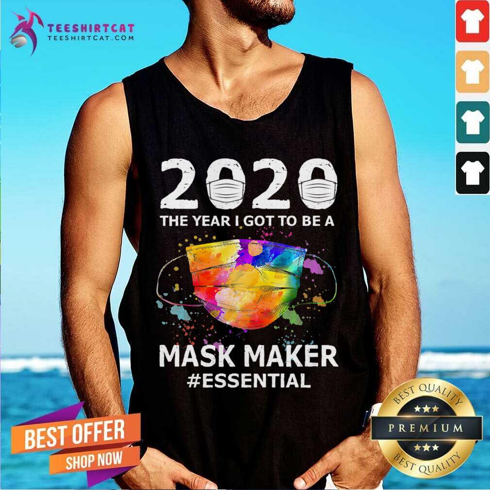 Happy 2020 The Year I Got To Be Mask Maker Essential Shirt