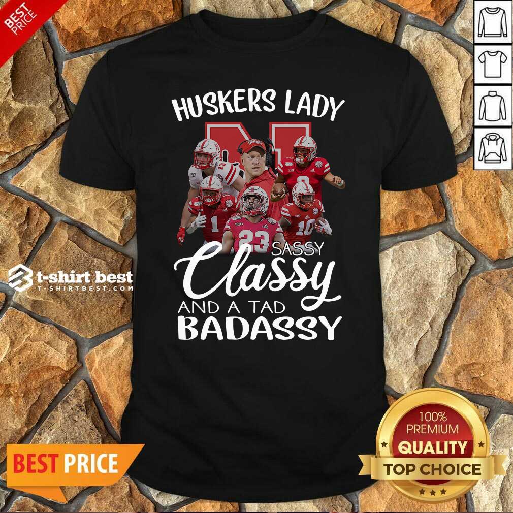 Happy Huskers Lady Sassy Classy And A Tad Badassy Shirt