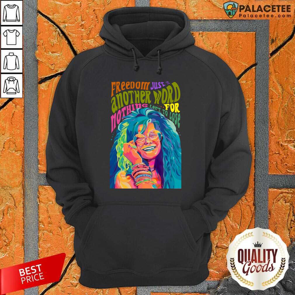 Happy The Janis Joplin Freedom Just Another Word For Nothing Left To Lose Shirt
