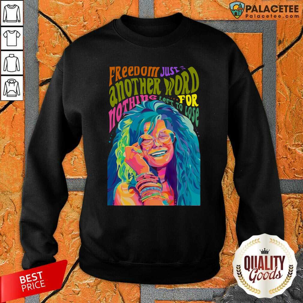 Happy The Janis Joplin Freedom Just Another Word For Nothing Left To Lose Shirt
