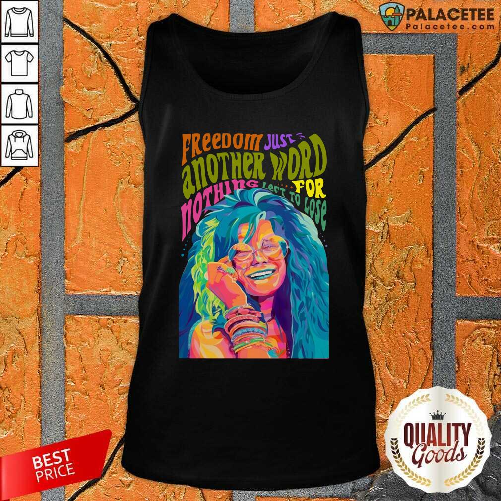 Happy The Janis Joplin Freedom Just Another Word For Nothing Left To Lose Shirt