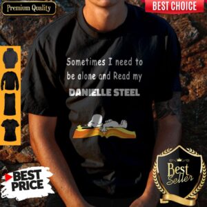 Snoopy Sometimes I Need To Be Alone And Read My Danielle Steel Shirt
