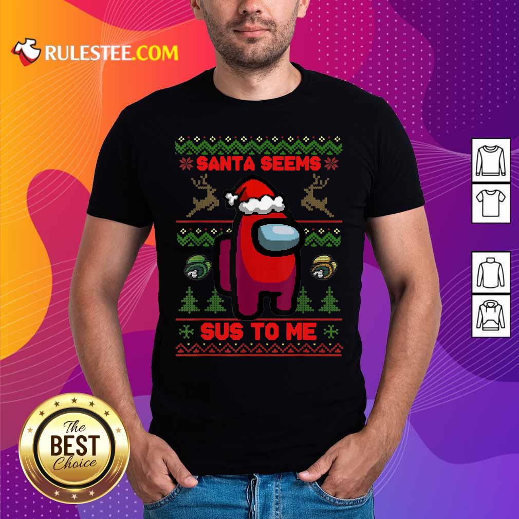 Hot Among Us Santa Seems Sus To Me Ugly Christmas Shirt