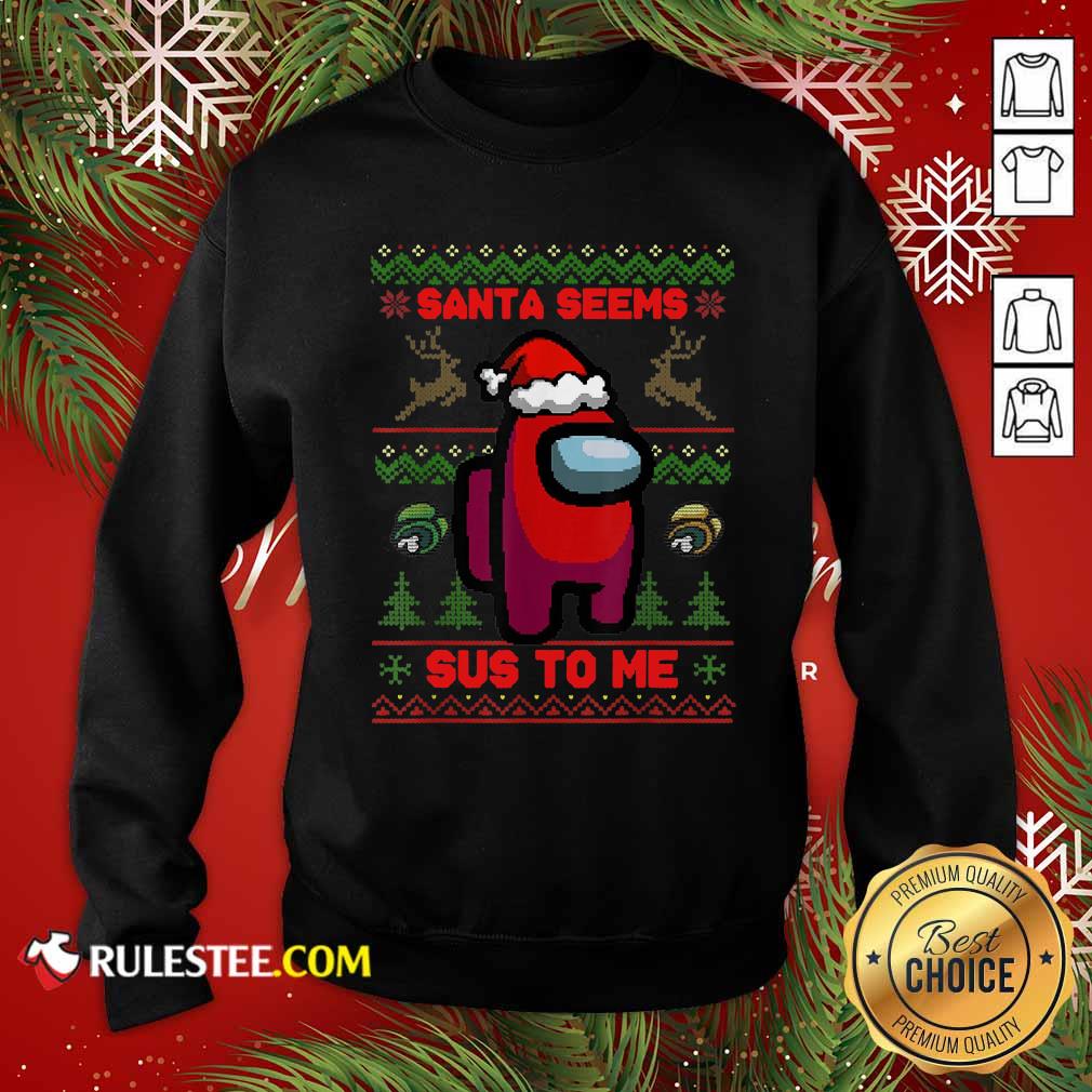 Hot Among Us Santa Seems Sus To Me Ugly Christmas Shirt