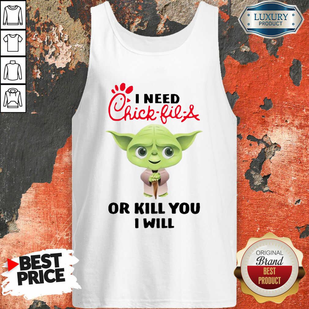 "Hot Baby Yoda I Need A Chick Fil A Or Kill You I Will Shirt "