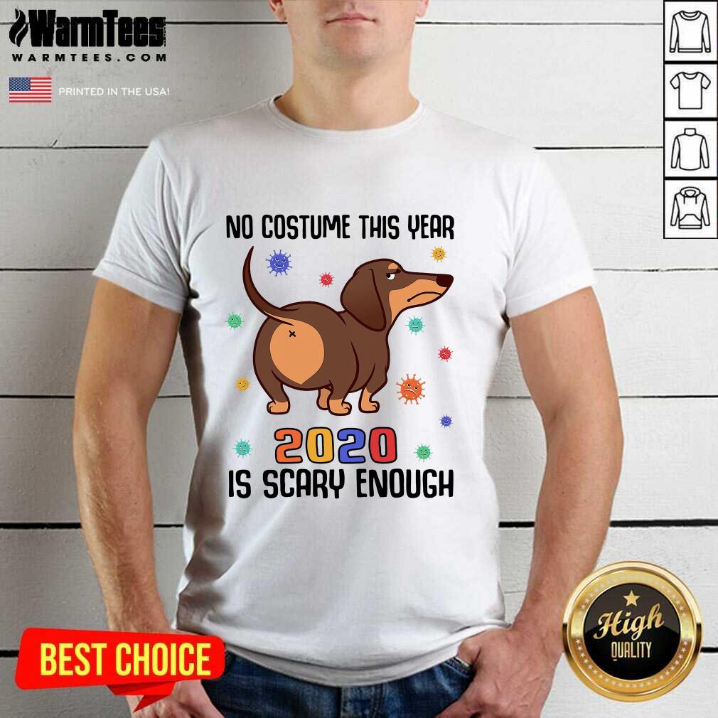 Hot Dachshund No Costume This Year 2020 Is Scary Enough Coronavirus Shirt