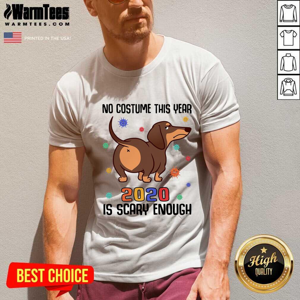 Hot Dachshund No Costume This Year 2020 Is Scary Enough Coronavirus Shirt