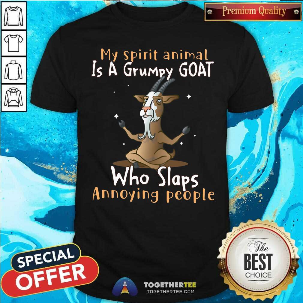 Hot My Spirit Animal Is A Grumpy Goat Who Slaps Annoying People Shirt