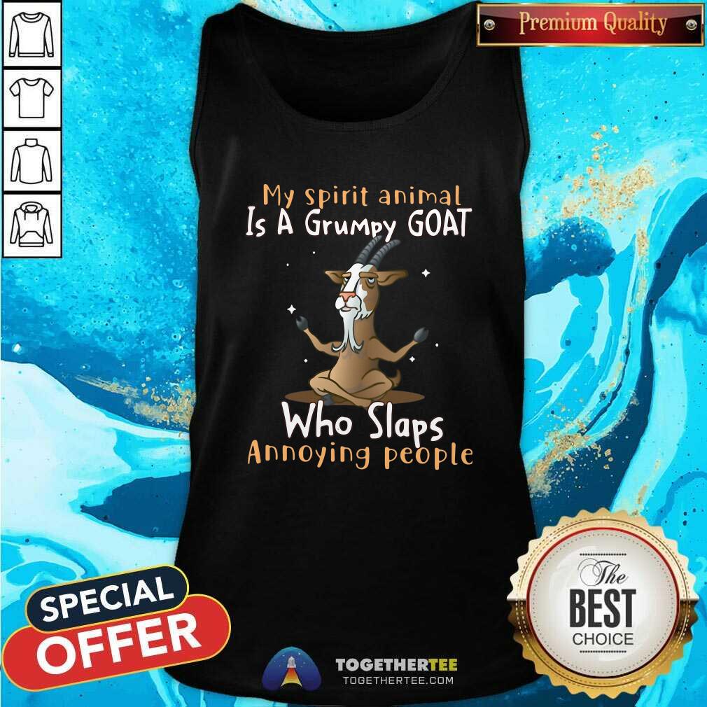 Hot My Spirit Animal Is A Grumpy Goat Who Slaps Annoying People Shirt