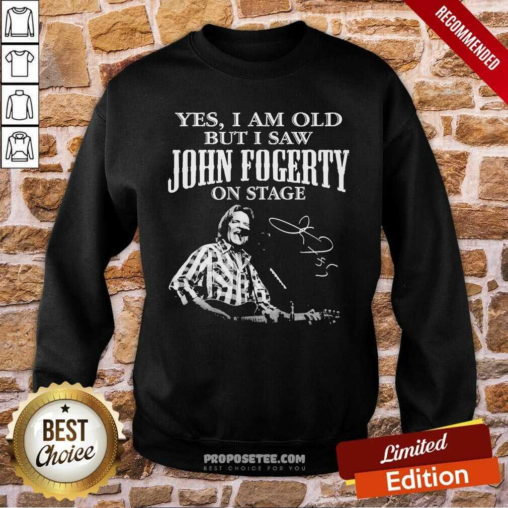 Hot Yes I Am Old But I Saw John Fogerty On Stage Signature Shirt