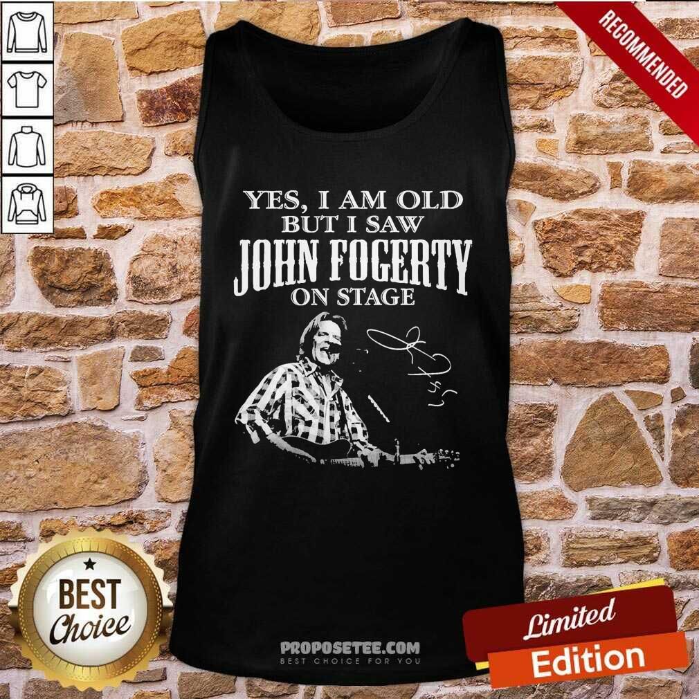 Hot Yes I Am Old But I Saw John Fogerty On Stage Signature Shirt