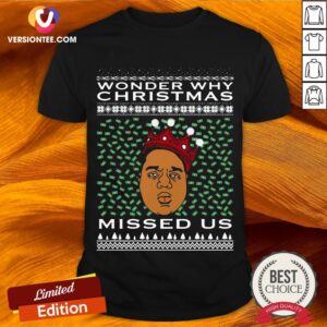 Wonder Why Christmas Missed Us Notorious Big Ugly Christmas Shirt