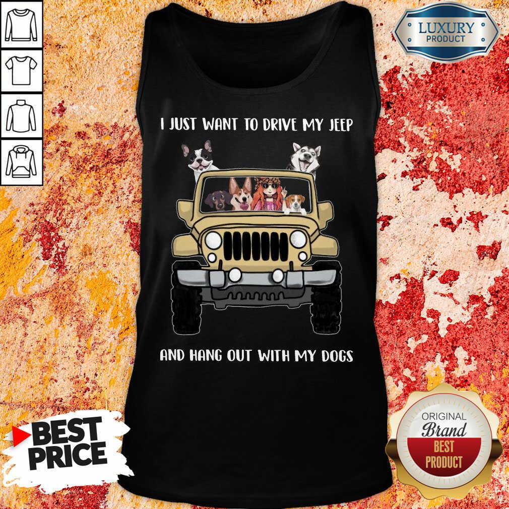 I Just Want To Drive My Jeep And Hang Out With My Dogs Shirt