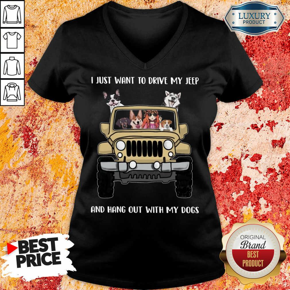 I Just Want To Drive My Jeep And Hang Out With My Dogs Shirt