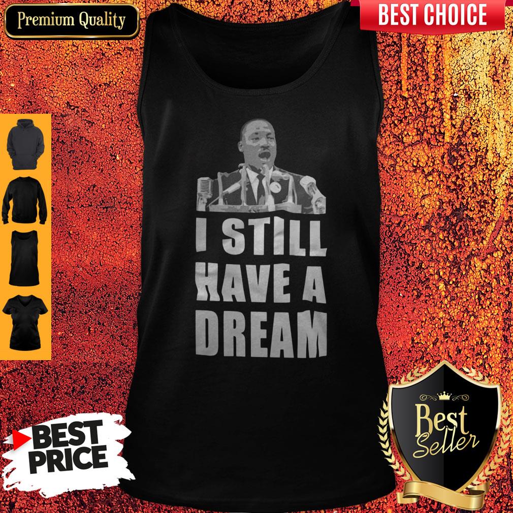 I Still Have A Dream Shirt
