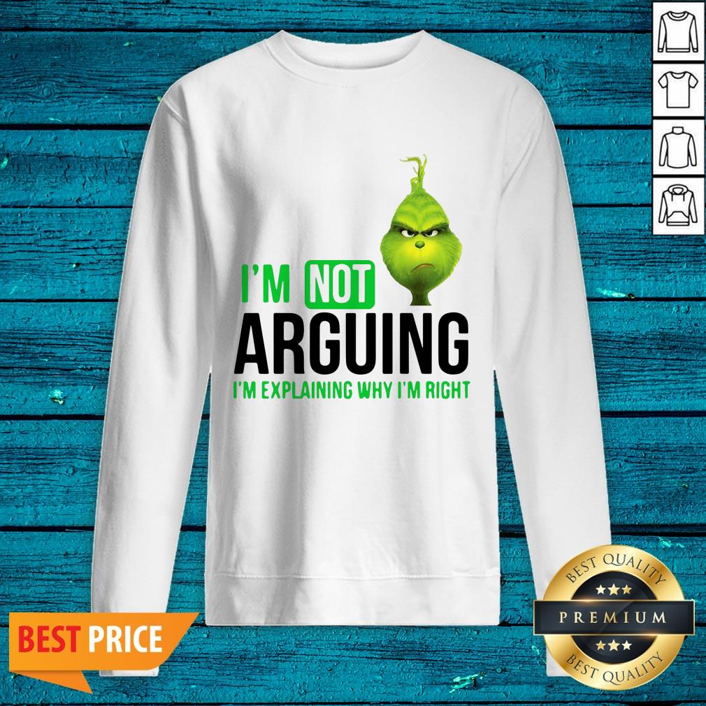 I’m Not Arguing I’m Explaining Why I’m Right The Grinch Version Shirt