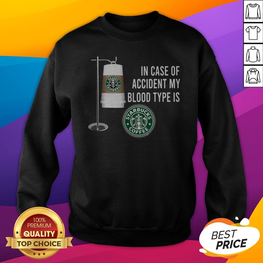 In Case Of Accident My Blood Type Is Starbucks Coffee Shirt