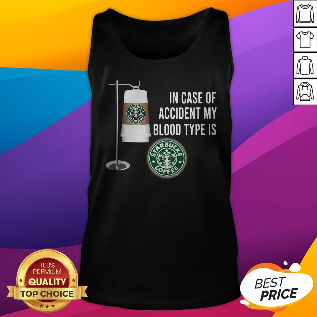 In Case Of Accident My Blood Type Is Starbucks Coffee Shirt