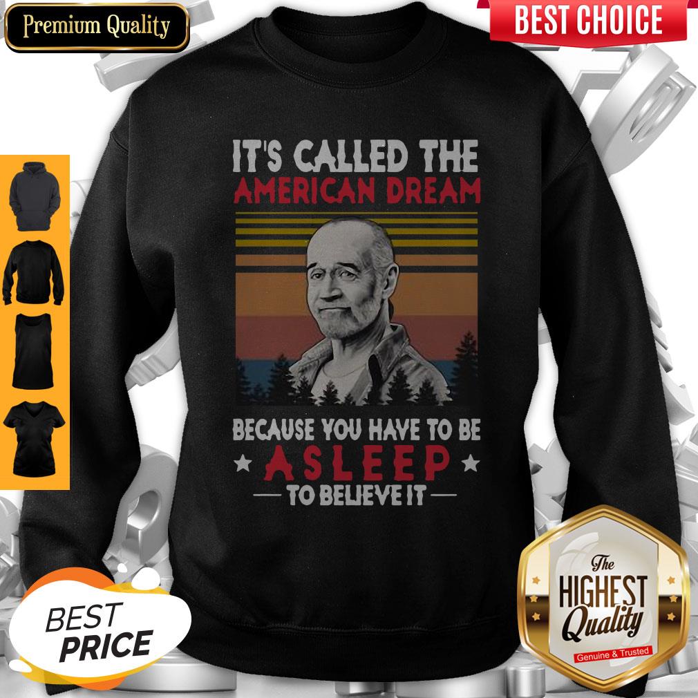its-called-the-american-dream-because-you-have-to-be-asleep-to-believe-it-vintage-sweatshirt.jpg