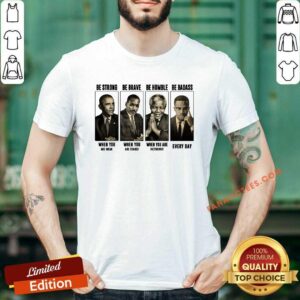 Funny America President Be Strong Be Brave Be Humble And Be Badass Shirt