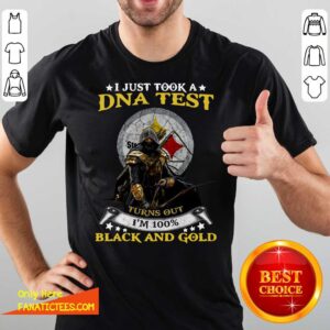 Hot Pittsburgh Steelers I Just Took A Dna Test Turns Out I’m 100% Black And Gold Shirt