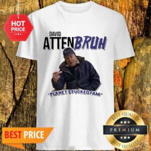 Official David Attenbruh Planet’s Fucked Fam Shirt