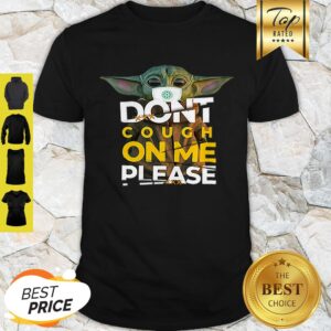 Nice Baby Yoda Don’t Cough On Me Please Star Wars Shirt
