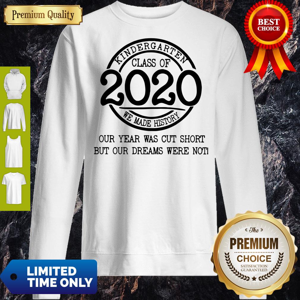 kindergarten-class-of-2020-we-made-history-our-year-was-cut-short-but-our-dreams-were-north-sweatshirt.jpg