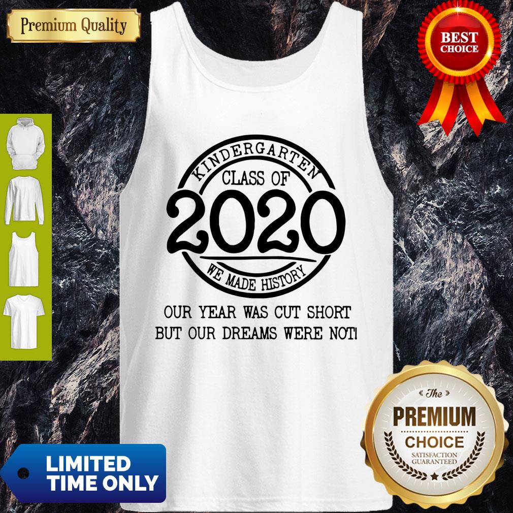 kindergarten-class-of-2020-we-made-history-our-year-was-cut-short-but-our-dreams-were-north-tank-top.jpg