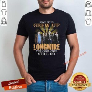 Hot Some Of Us Grew Up Watching Longmire The Cool Ones Still Do Shirt
