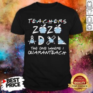 Teachers 2020 The One Where I Quaranteach Shirt