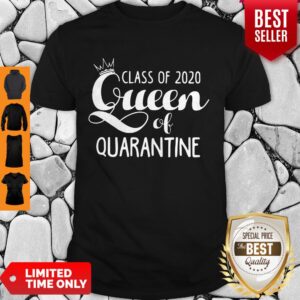 Nice Class Of 2020 Queen Of Quarantine Shirt