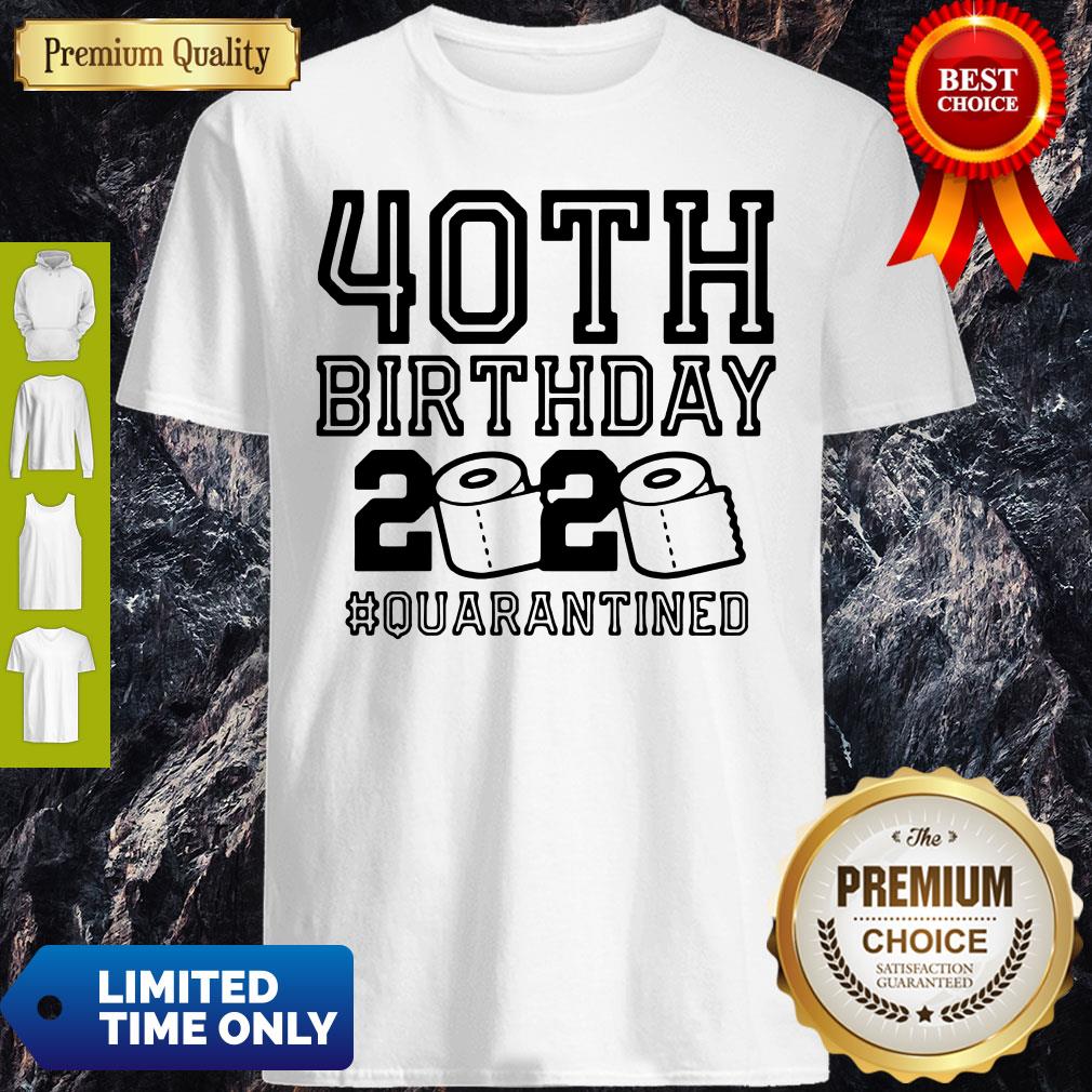 Top 40th Birthday 2020 Toilet Paper #Quarantined Shirt