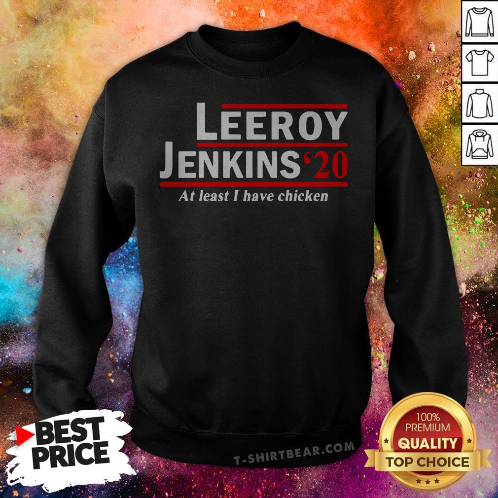 Leeroy Jenkins 2020 Ben Schulz At Least I Have Chicken Shirt
