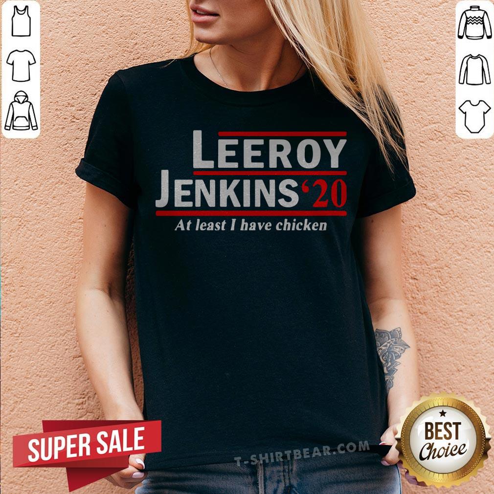 Leeroy Jenkins 2020 Ben Schulz At Least I Have Chicken Shirt