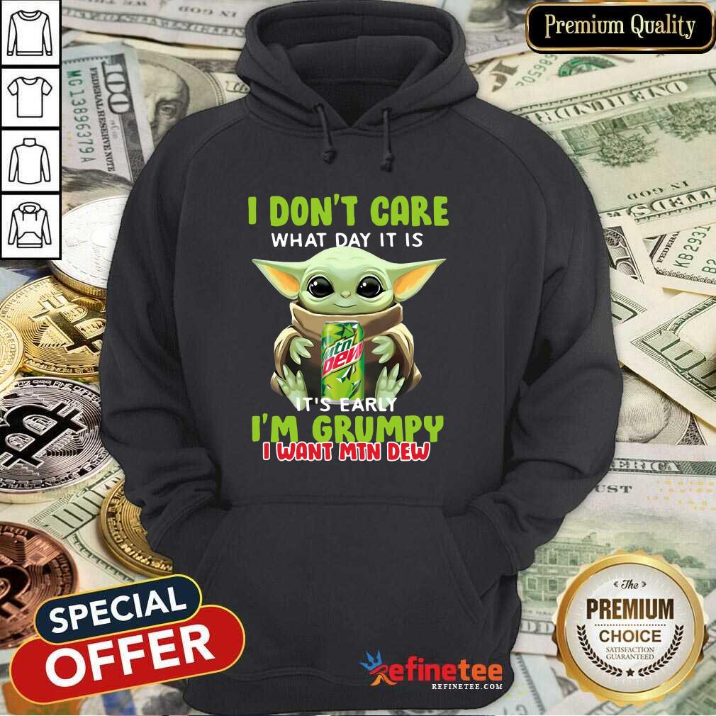 lovely-baby-yoda-i-dont-care-what-day-it-is-its-early-im-grumpy-i-want-mtn-dew-hoodie.jpg