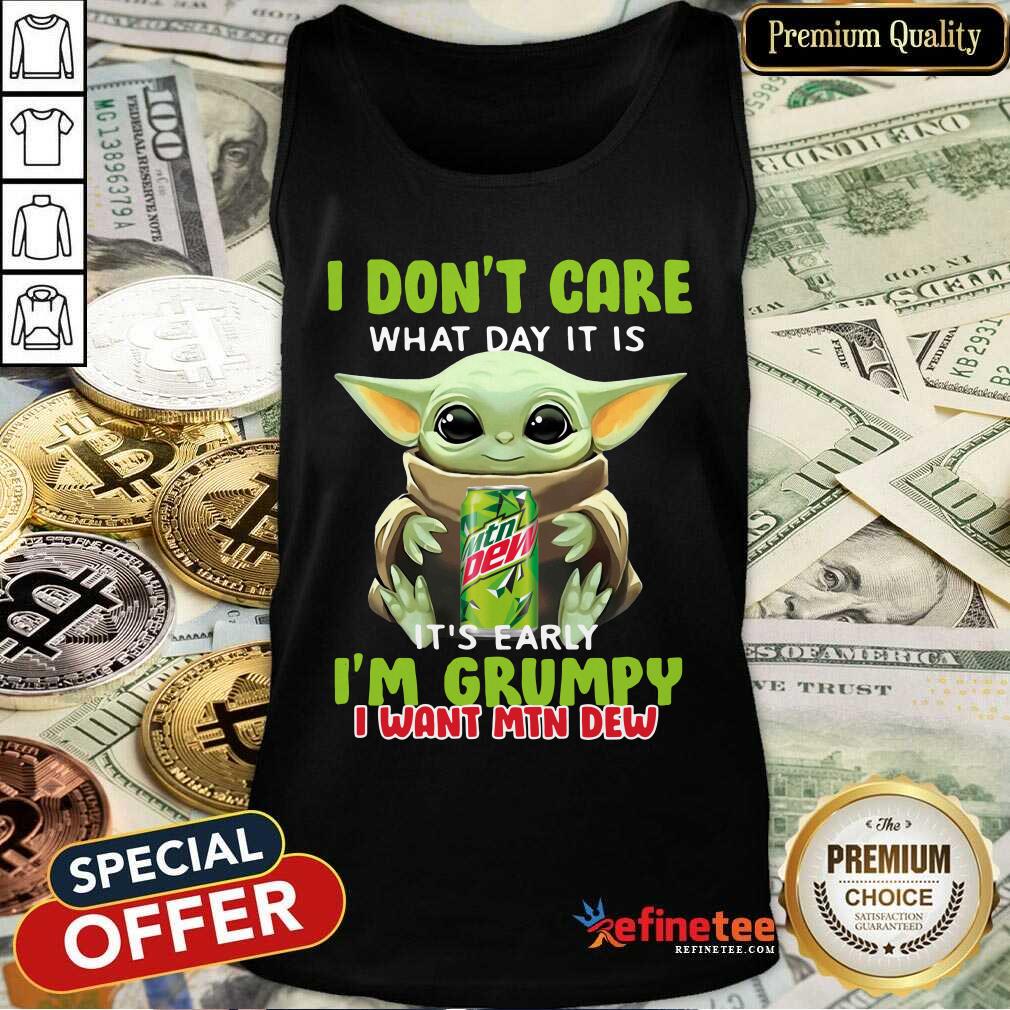 lovely-baby-yoda-i-dont-care-what-day-it-is-its-early-im-grumpy-i-want-mtn-dew-tank-top.jpg