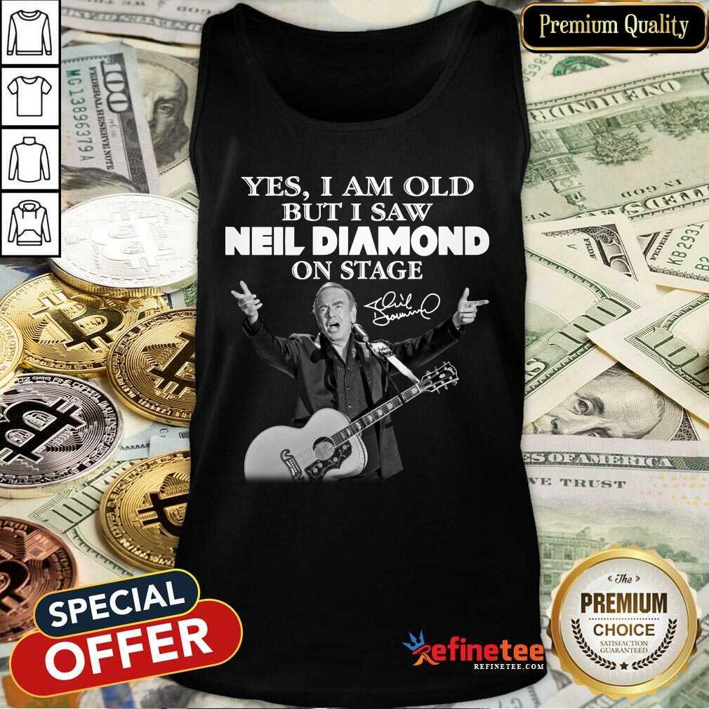 Lovely Yes I Am Old But I Saw Neil Diamond On Stage Signature Shirt