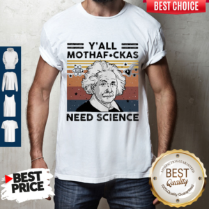 Albert Einstein Y’all Mothaf CKAS Need Science Vintage Shirt
